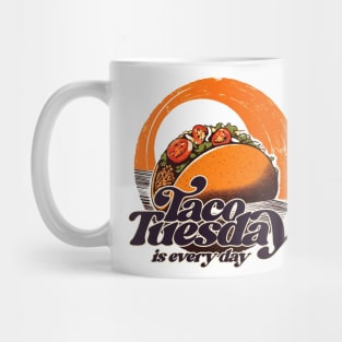 Taco Tuesday is Every Day Mug